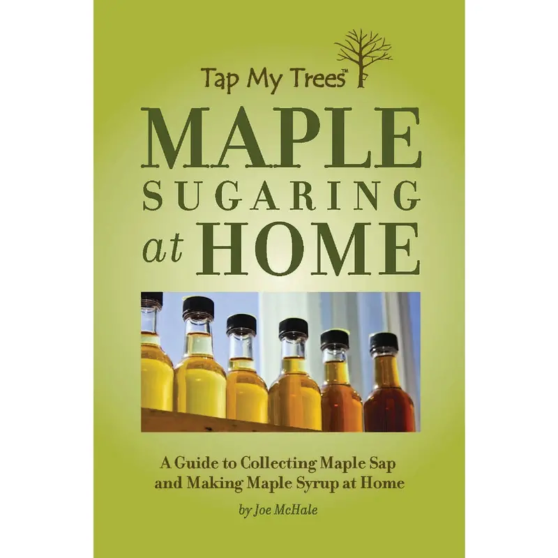 Tap My Trees Maple Sugaring Guide – Home Syrup Production Handbook 1